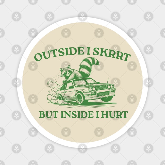 Outside I Skrrt But Inside I Hurt, Funny Raccoon, Trash Panda Magnet by LaroyaloTees